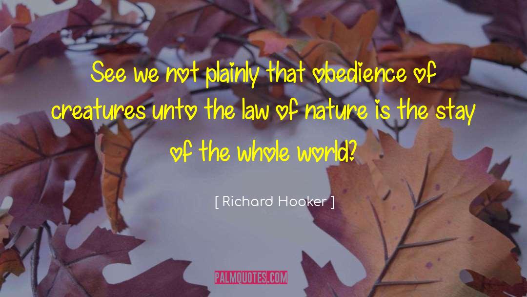 Richard Hooker Quotes: See we not plainly that