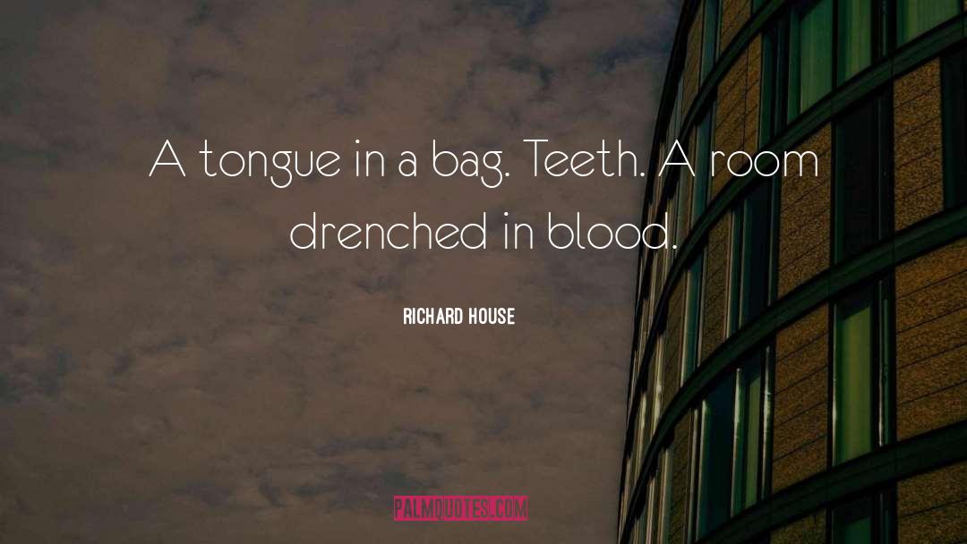 Richard House Quotes: A tongue in a bag.