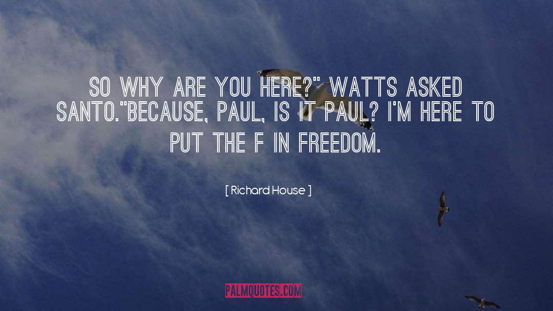 Richard House Quotes: So why are you here?