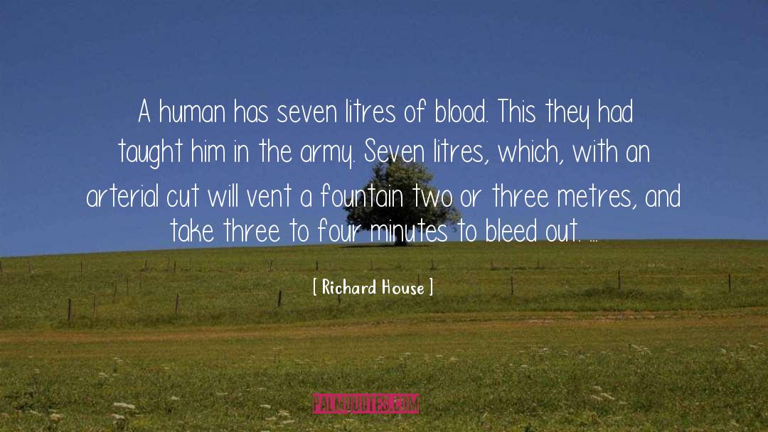 Richard House Quotes: A human has seven litres