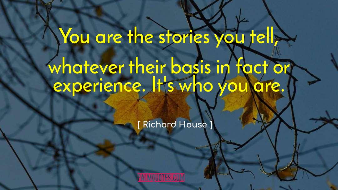 Richard House Quotes: You are the stories you