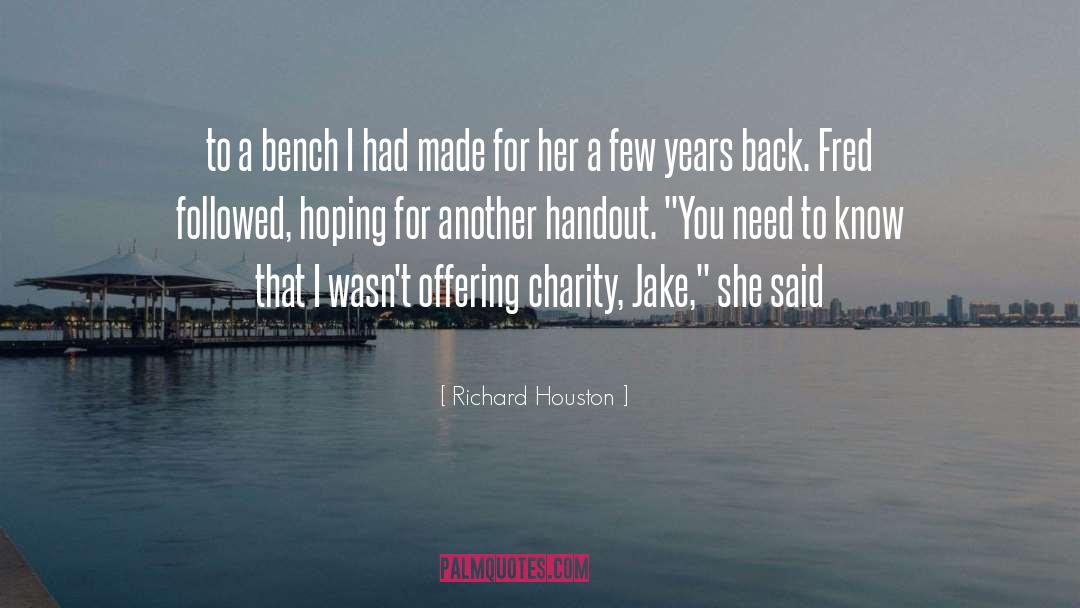 Richard Houston Quotes: to a bench I had