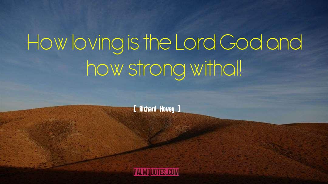 Richard Hovey Quotes: How loving is the Lord