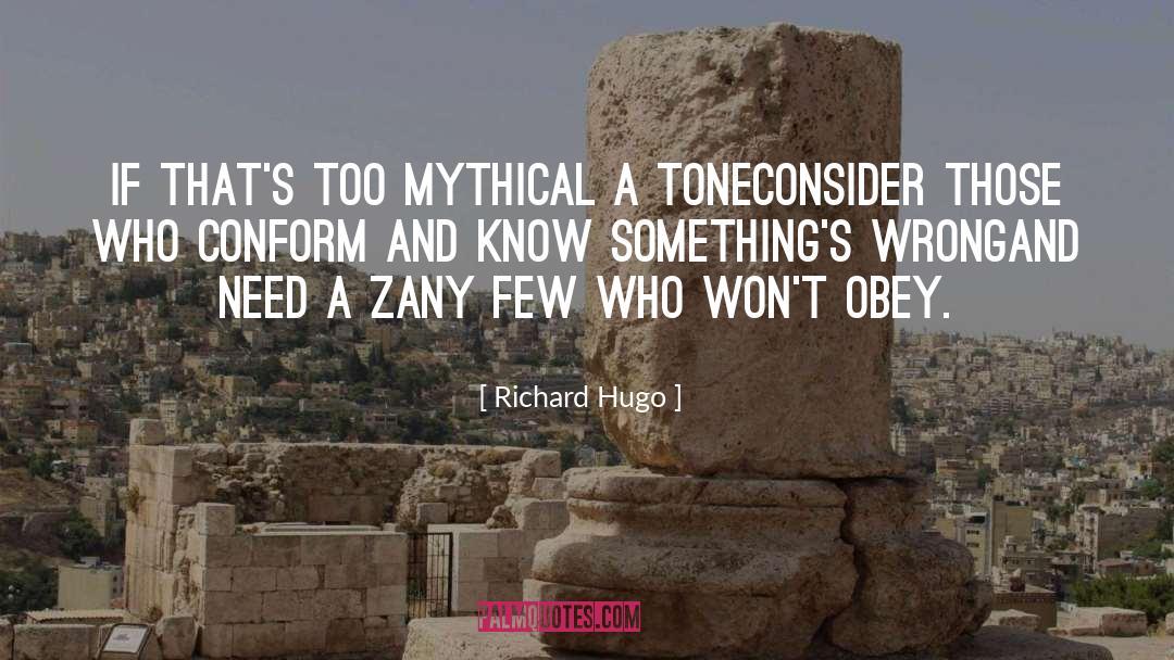 Richard Hugo Quotes: If that's too mythical a