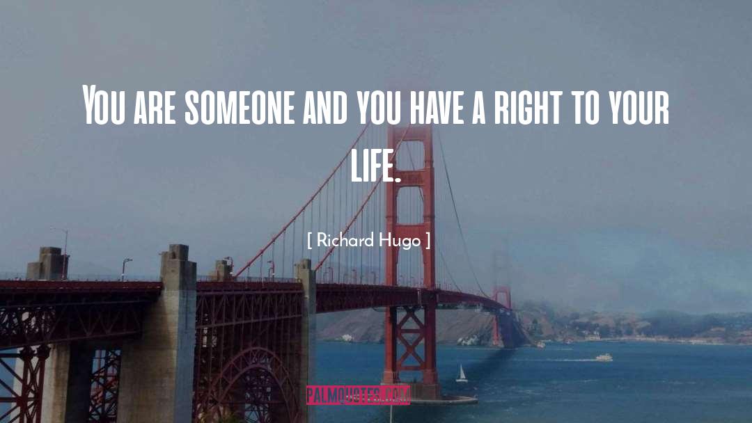 Richard Hugo Quotes: You are someone and you