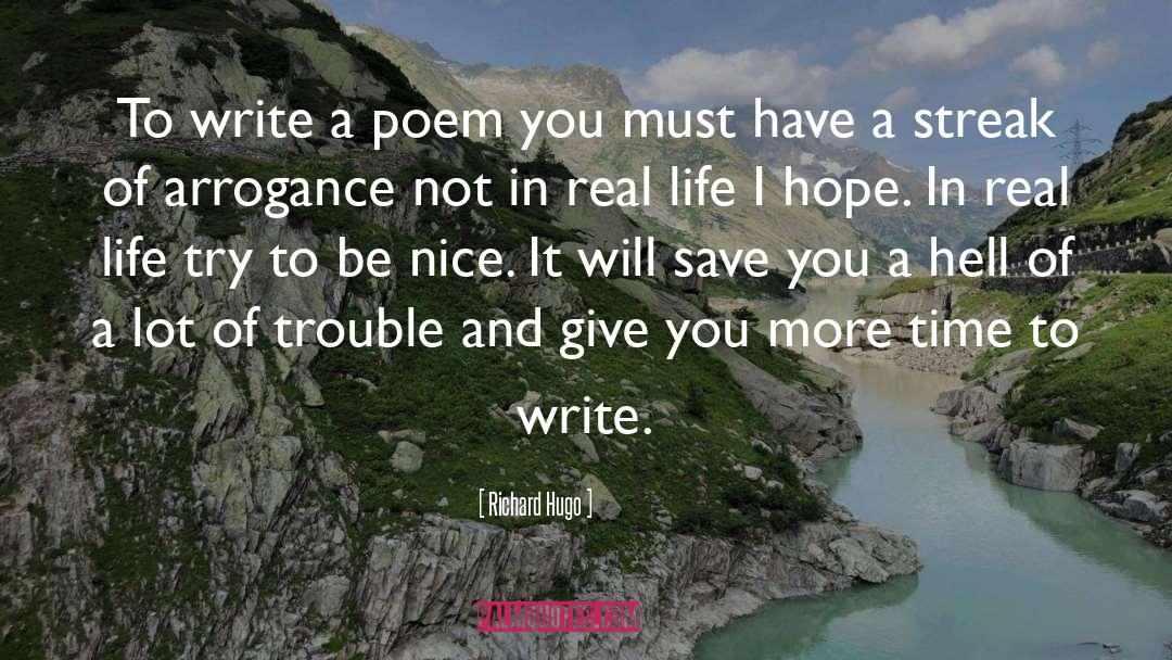 Richard Hugo Quotes: To write a poem you