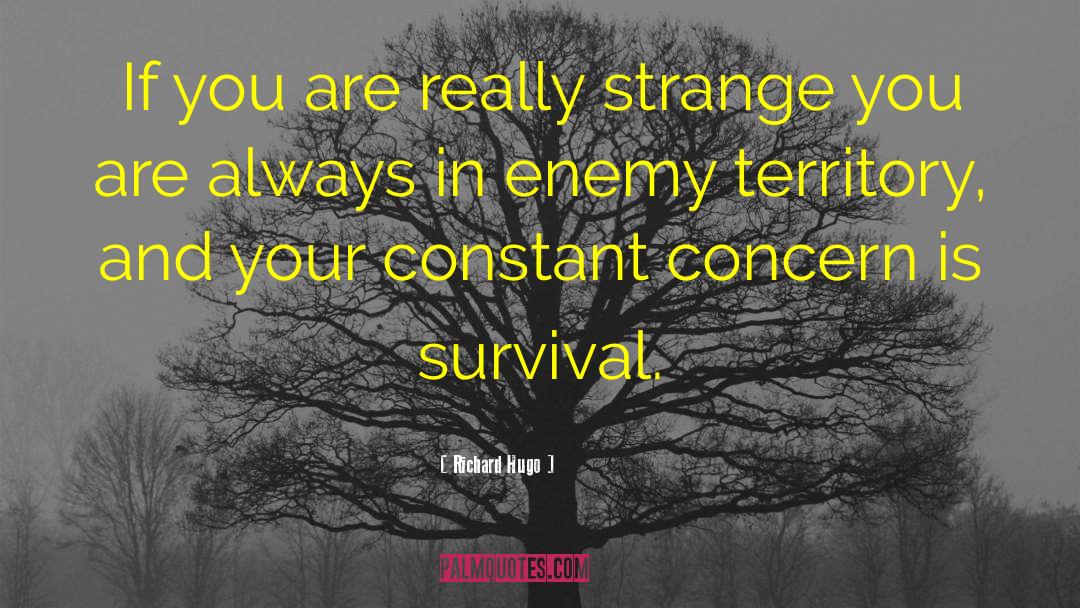 Richard Hugo Quotes: If you are really strange
