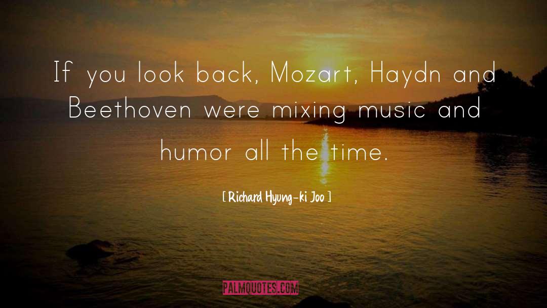 Richard Hyung-ki Joo Quotes: If you look back, Mozart,