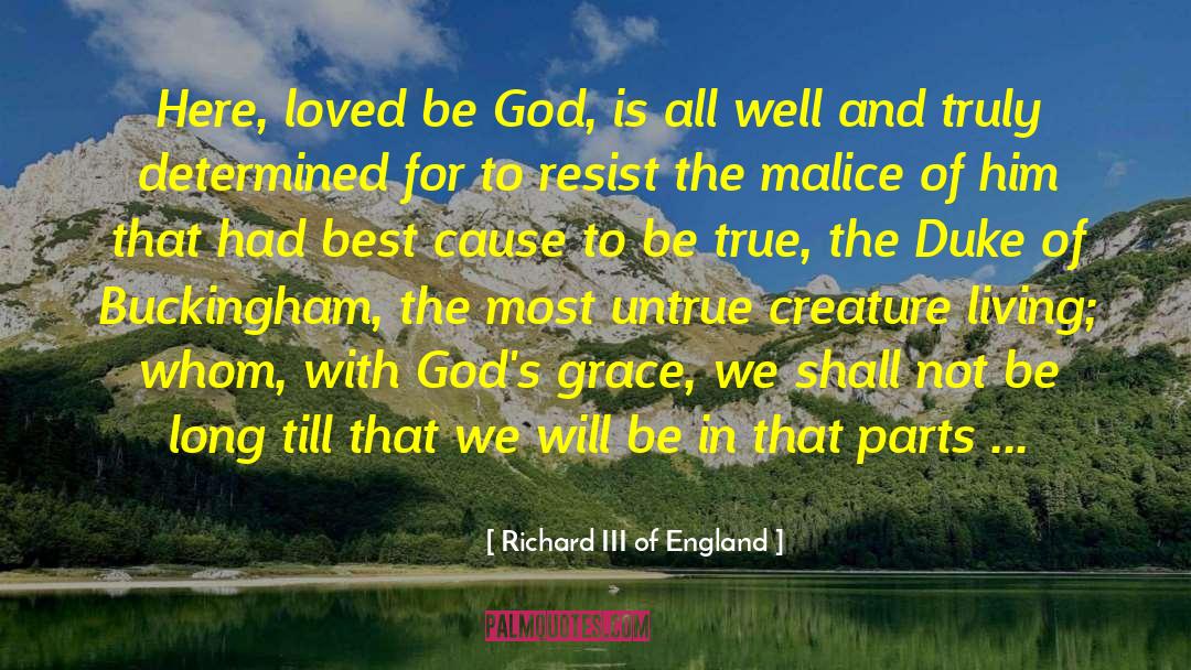 Richard III Of England Quotes: Here, loved be God, is