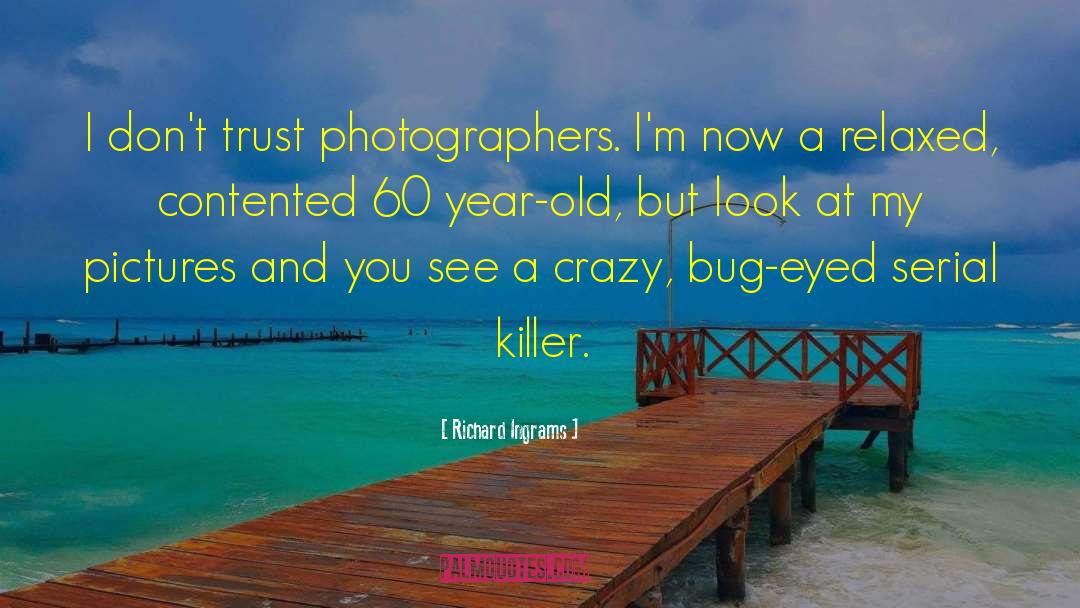 Richard Ingrams Quotes: I don't trust photographers. I'm