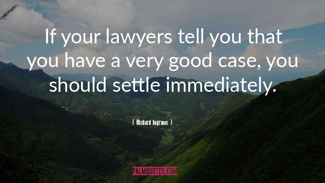 Richard Ingrams Quotes: If your lawyers tell you