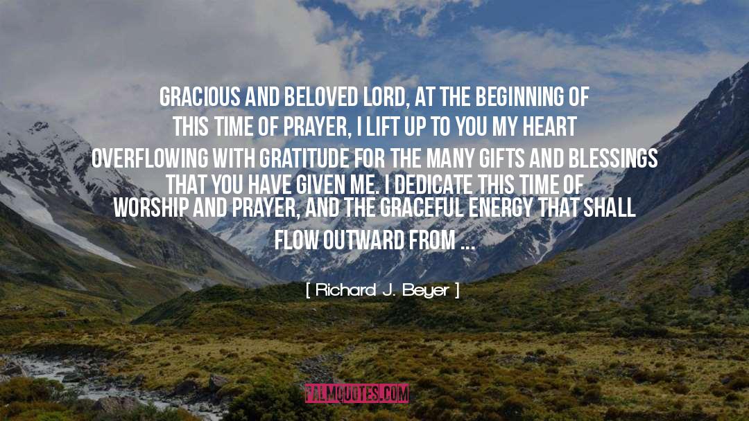 Richard J. Beyer Quotes: Gracious and beloved Lord, at