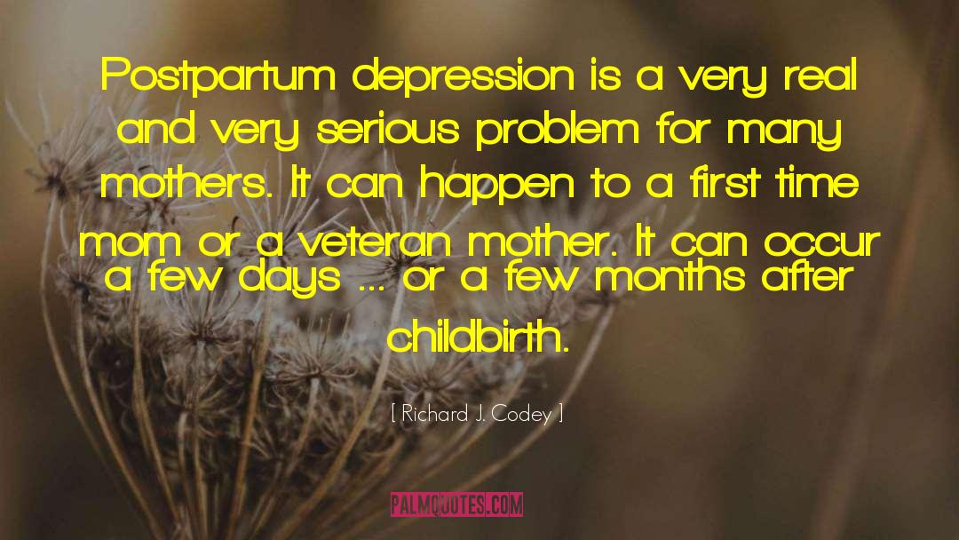 Richard J. Codey Quotes: Postpartum depression is a very
