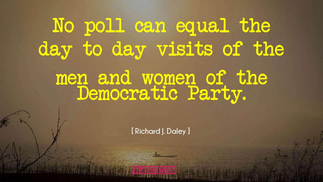 Richard J. Daley Quotes: No poll can equal the