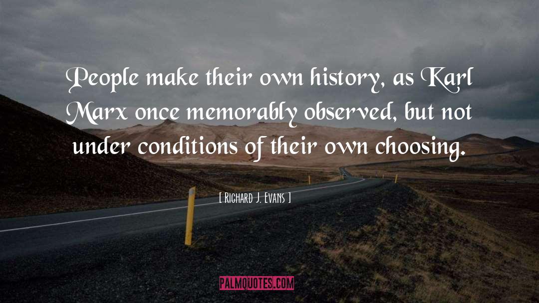 Richard J. Evans Quotes: People make their own history,