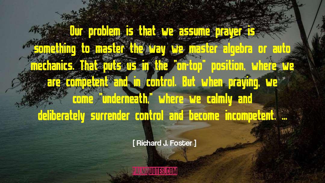 Richard J. Foster Quotes: Our problem is that we