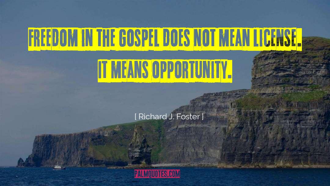 Richard J. Foster Quotes: Freedom in the Gospel does