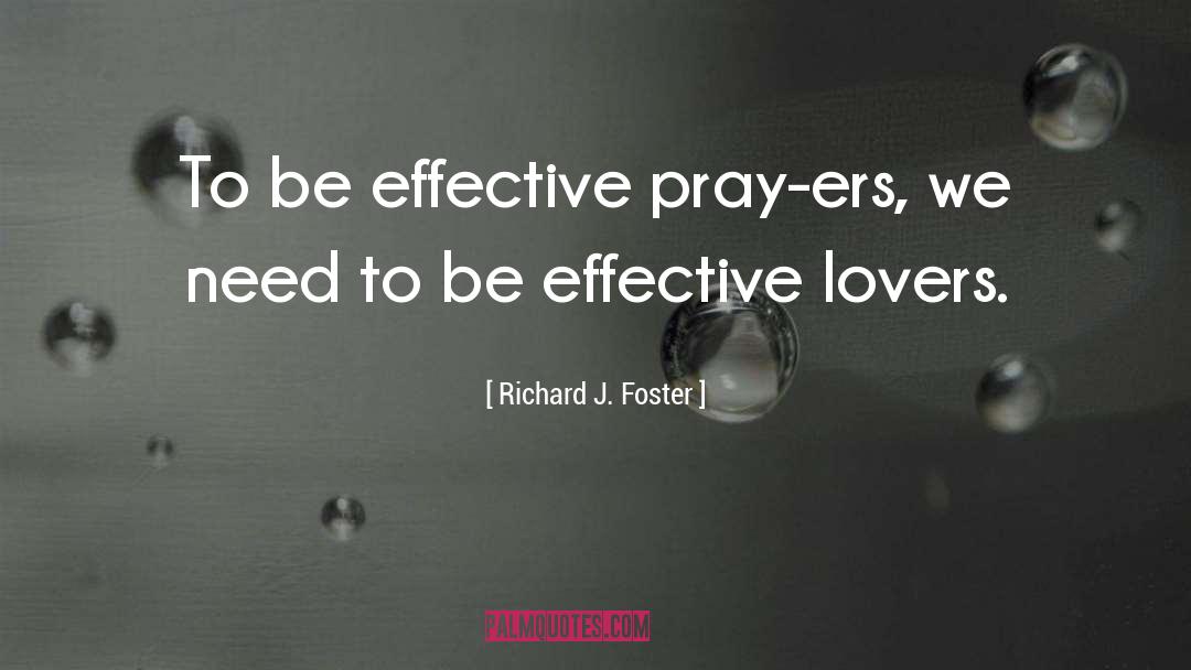 Richard J. Foster Quotes: To be effective pray-ers, we