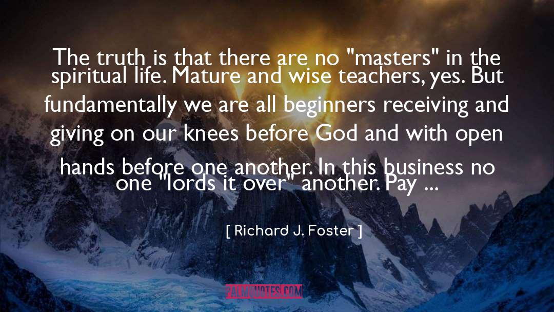 Richard J. Foster Quotes: The truth is that there