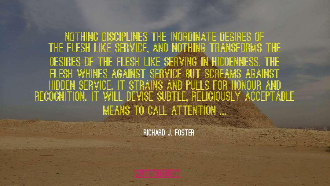 Richard J. Foster Quotes: Nothing disciplines the inordinate desires