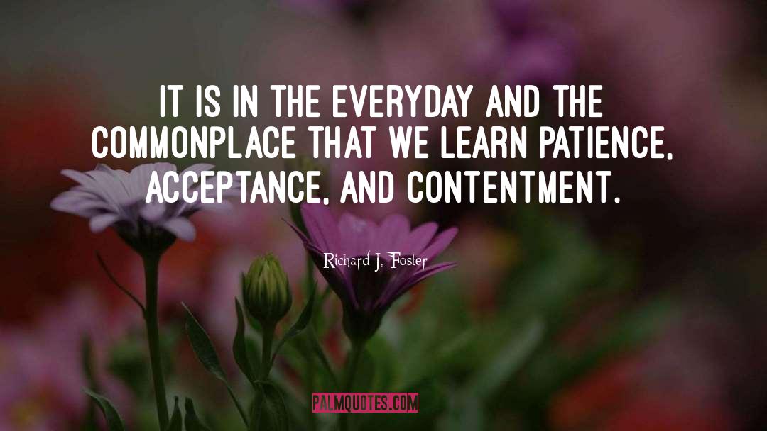 Richard J. Foster Quotes: It is in the everyday