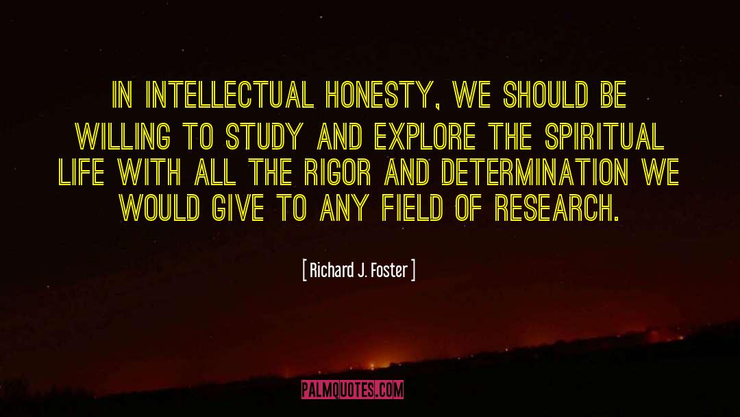 Richard J. Foster Quotes: In intellectual honesty, we should