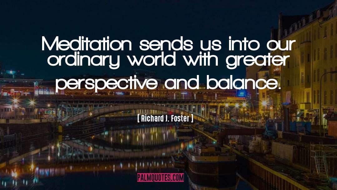 Richard J. Foster Quotes: Meditation sends us into our