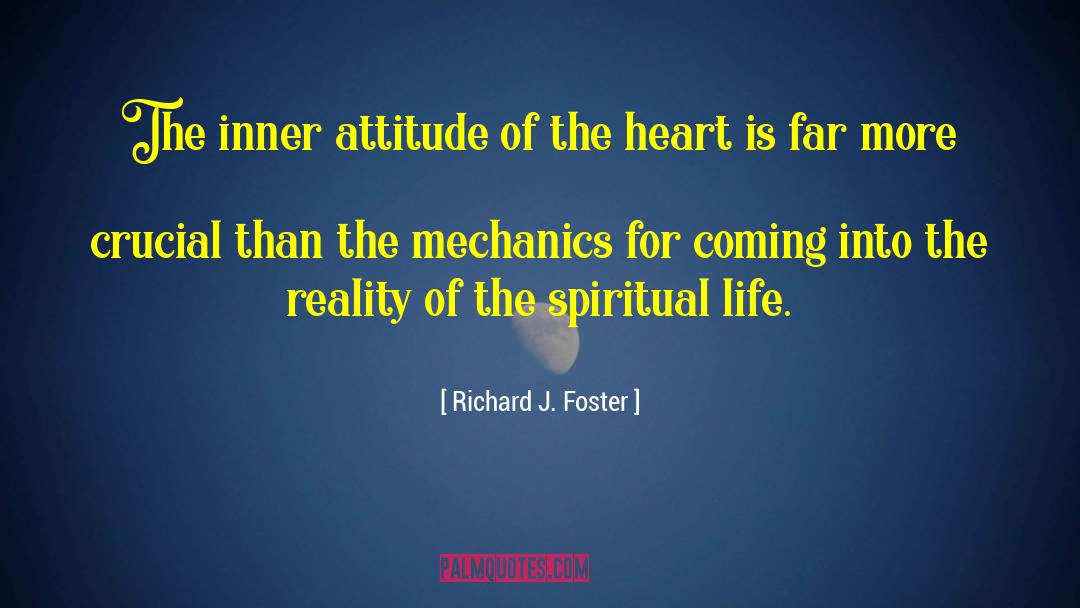 Richard J. Foster Quotes: The inner attitude of the