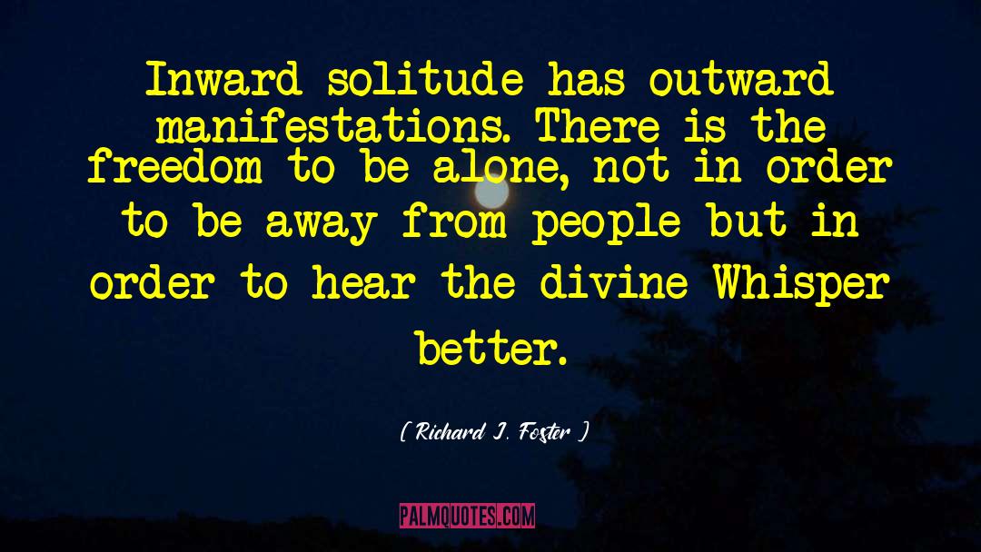 Richard J. Foster Quotes: Inward solitude has outward manifestations.