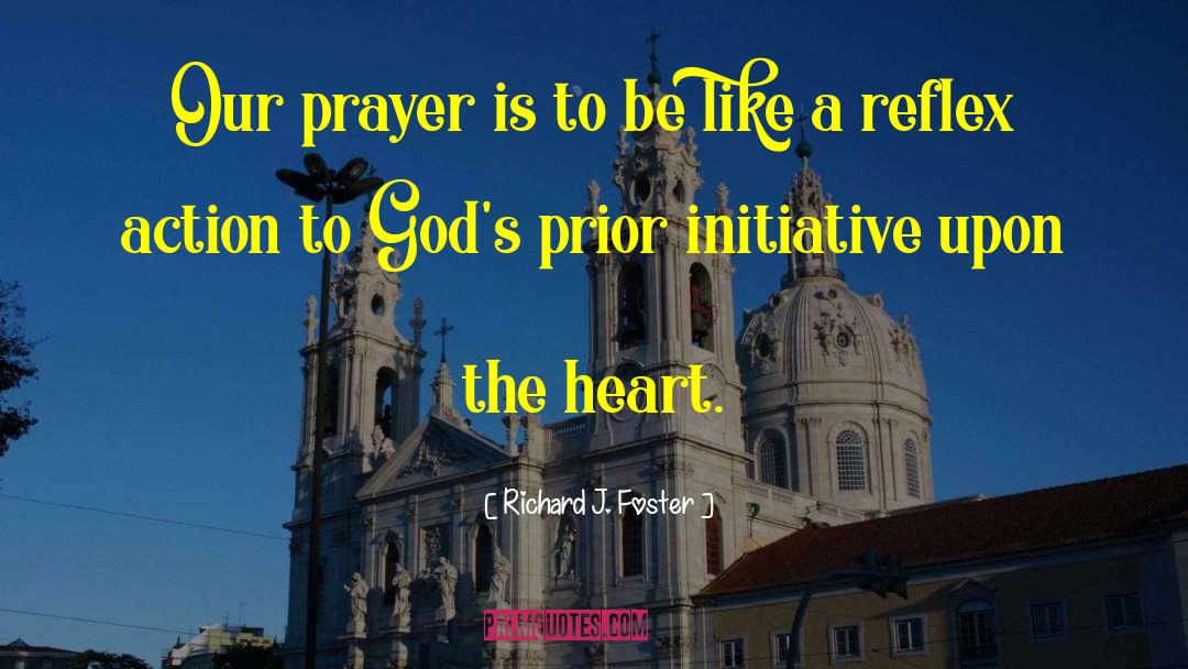 Richard J. Foster Quotes: Our prayer is to be