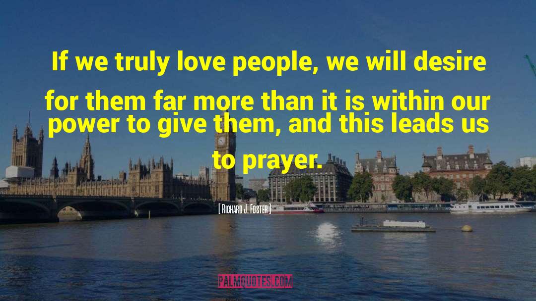 Richard J. Foster Quotes: If we truly love people,