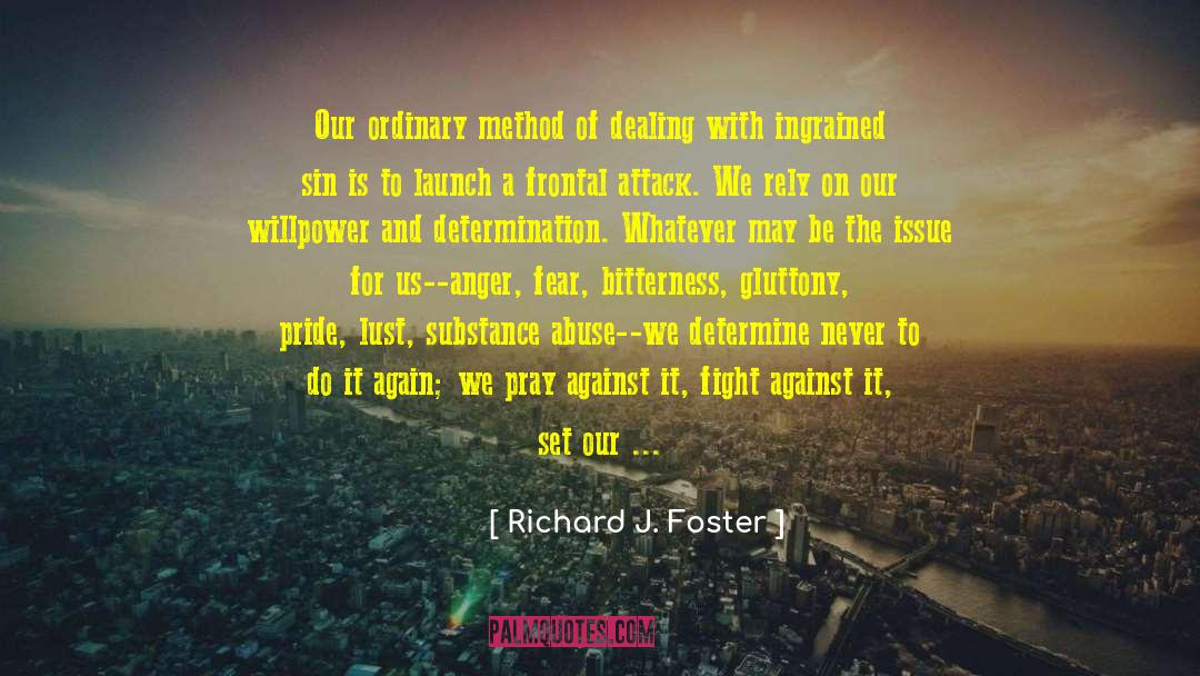 Richard J. Foster Quotes: Our ordinary method of dealing