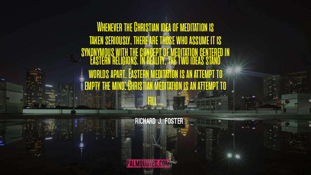 Richard J. Foster Quotes: Whenever the Christian idea of