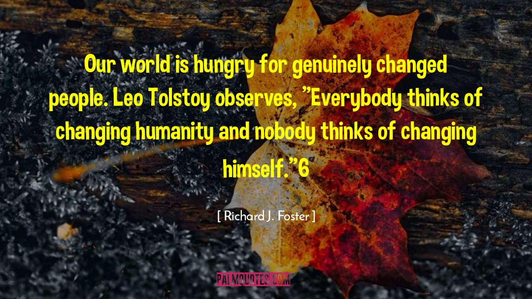 Richard J. Foster Quotes: Our world is hungry for