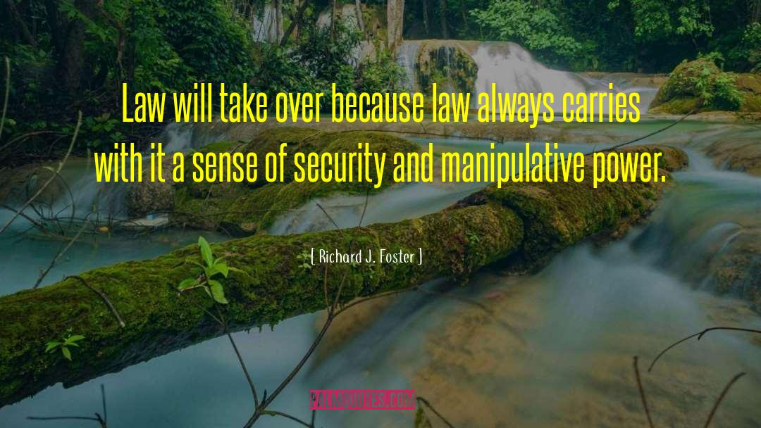 Richard J. Foster Quotes: Law will take over because