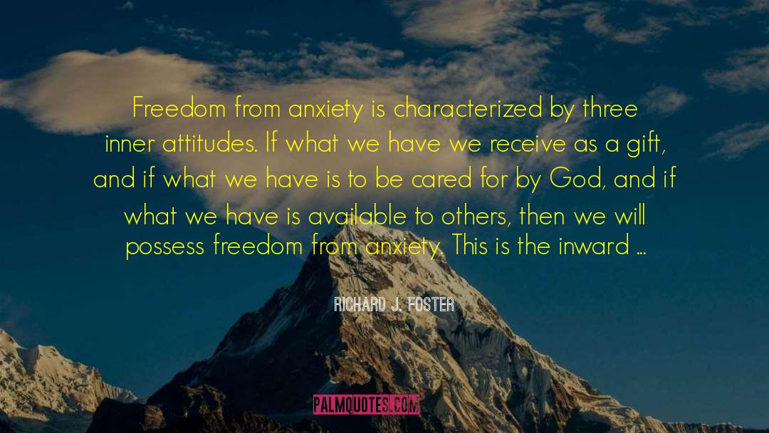 Richard J. Foster Quotes: Freedom from anxiety is characterized