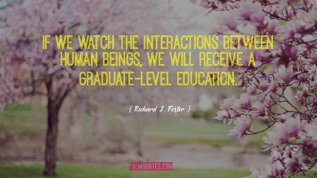 Richard J. Foster Quotes: If we watch the interactions