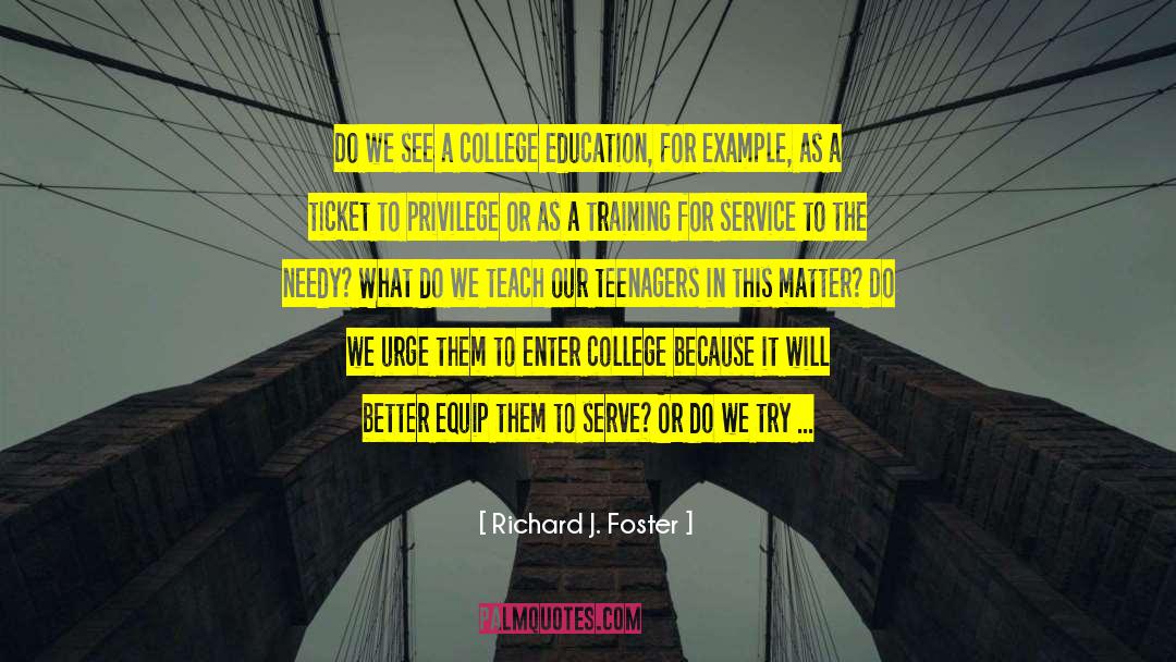 Richard J. Foster Quotes: Do we see a college
