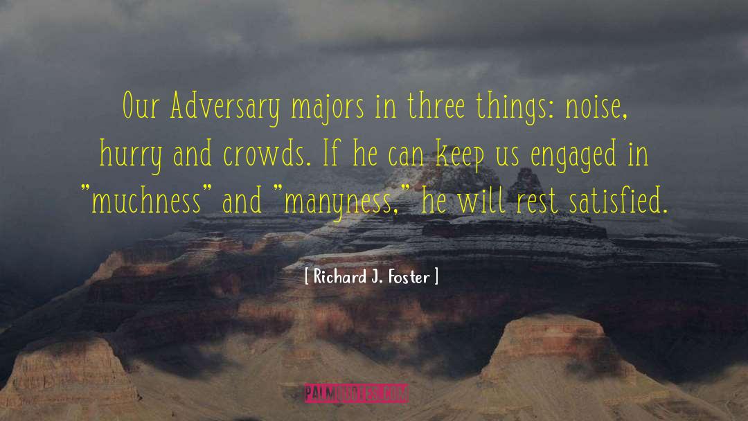 Richard J. Foster Quotes: Our Adversary majors in three