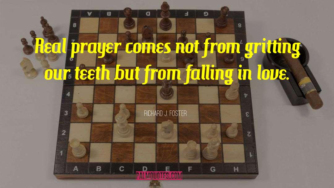 Richard J. Foster Quotes: Real prayer comes not from