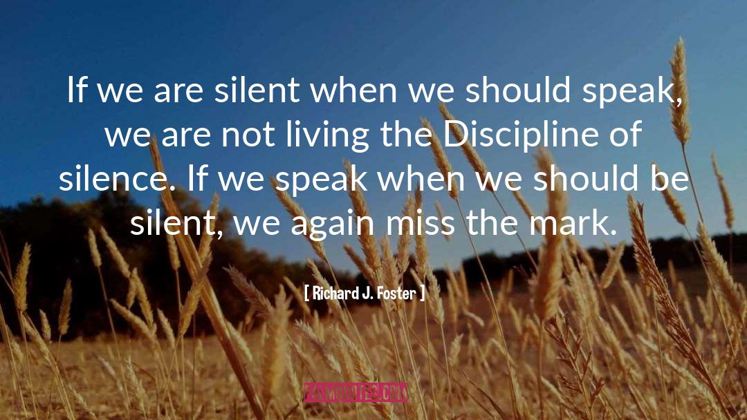 Richard J. Foster Quotes: If we are silent when