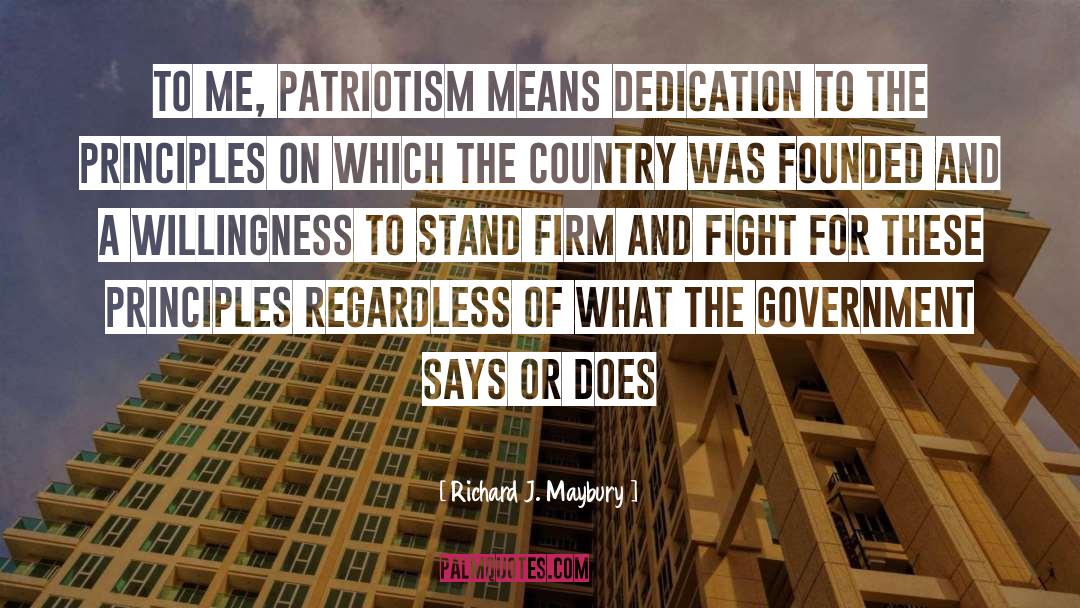 Richard J. Maybury Quotes: To me, patriotism means dedication