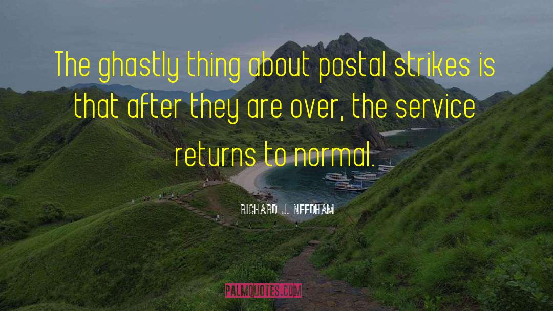 Richard J. Needham Quotes: The ghastly thing about postal