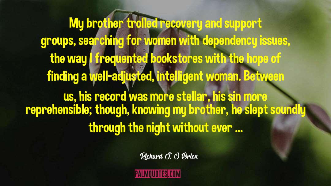Richard J. O'Brien Quotes: My brother trolled recovery and