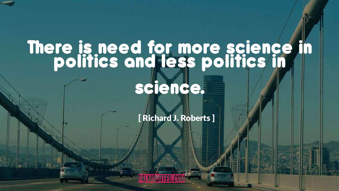 Richard J. Roberts Quotes: There is need for more