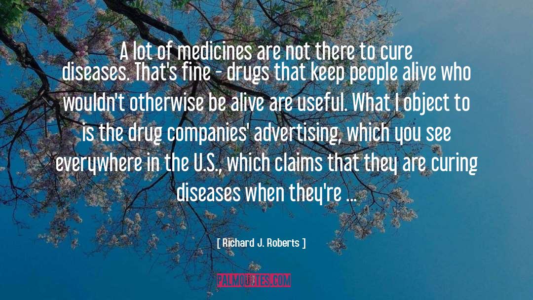 Richard J. Roberts Quotes: A lot of medicines are