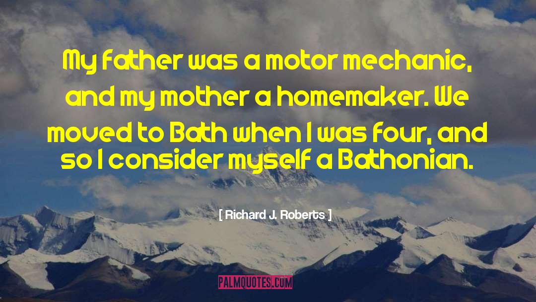 Richard J. Roberts Quotes: My father was a motor