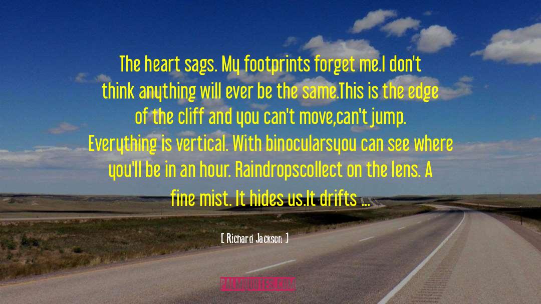 Richard Jackson Quotes: The heart sags. My footprints