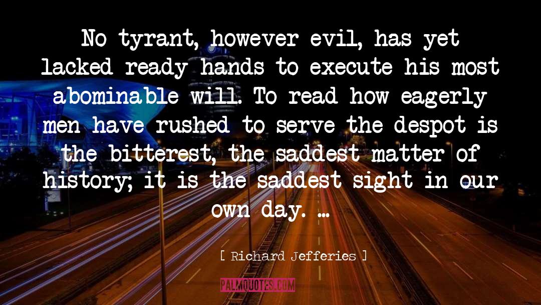 Richard Jefferies Quotes: No tyrant, however evil, has