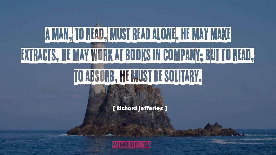 Richard Jefferies Quotes: A man, to read, must
